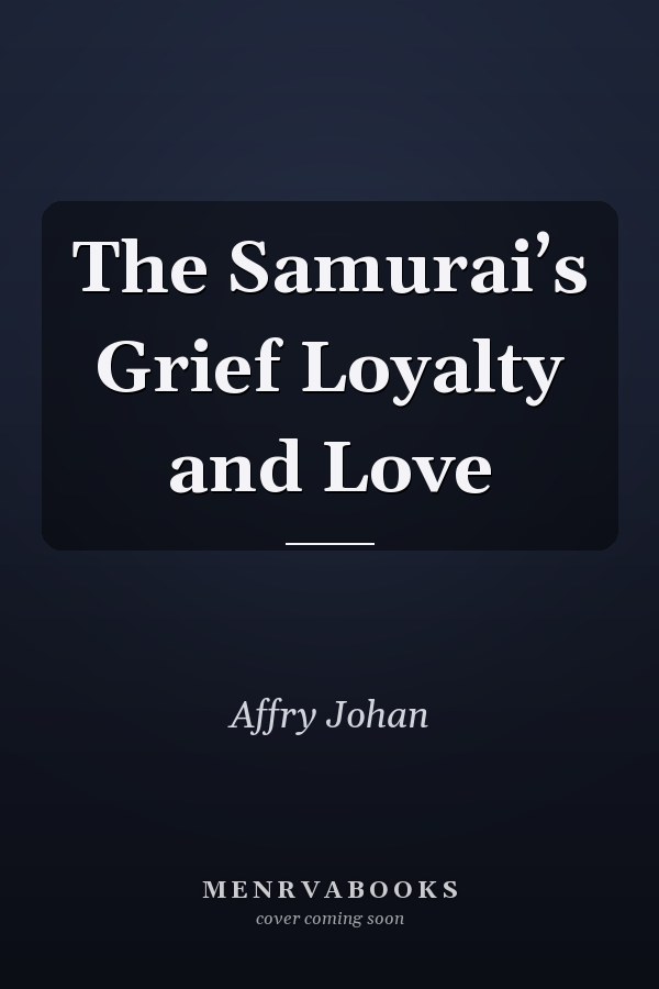 The Samurai’s Grief Loyalty and Love