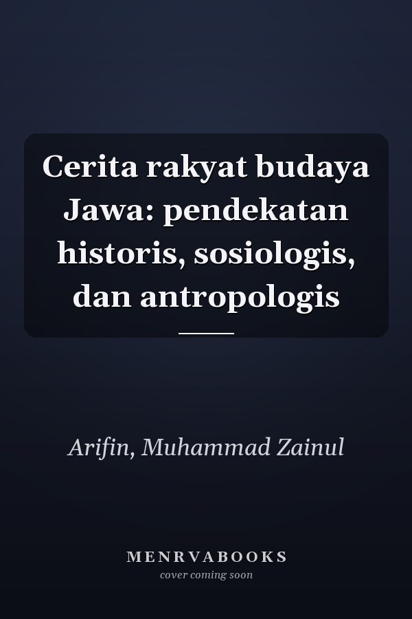 Cerita rakyat budaya Jawa: pendekatan historis, sosiologis, dan antropologis