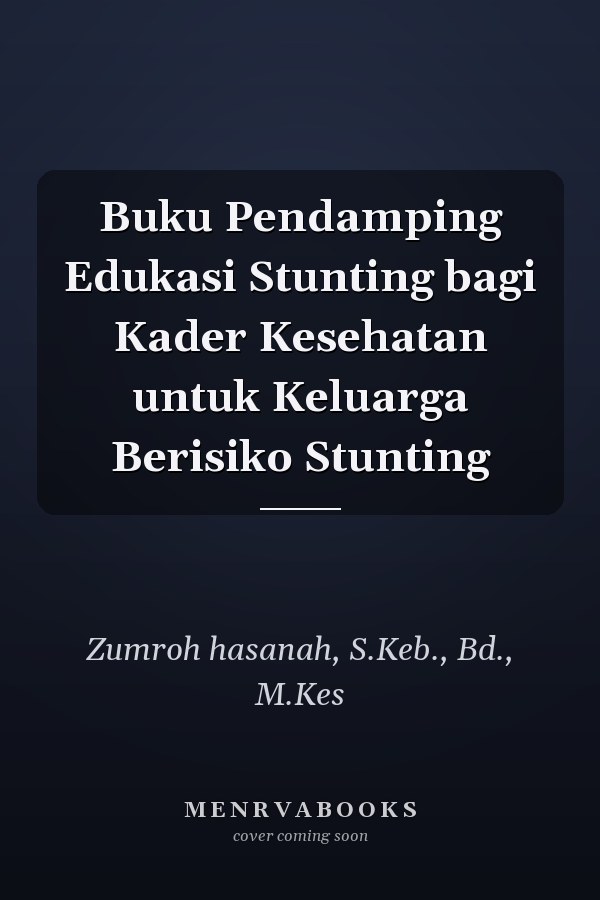 Buku Pendamping Edukasi Stunting bagi Kader Kesehatan untuk Keluarga Berisiko Stunting