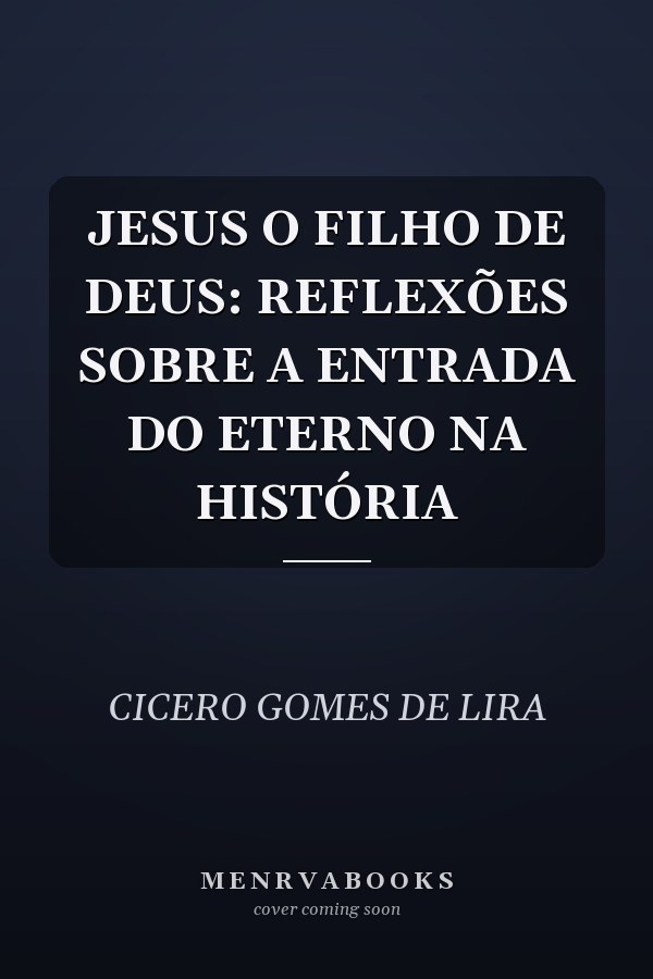 JESUS O FILHO DE DEUS: REFLEXÕES SOBRE A ENTRADA DO ETERNO NA HISTÓRIA