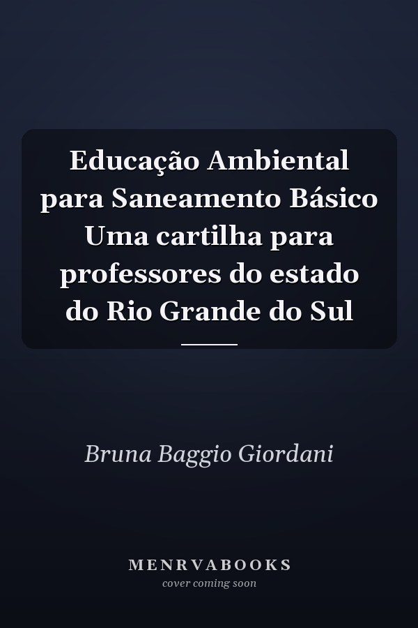 Educação Ambiental para Saneamento Básico Uma cartilha para professores do estado do Rio Grande do Sul