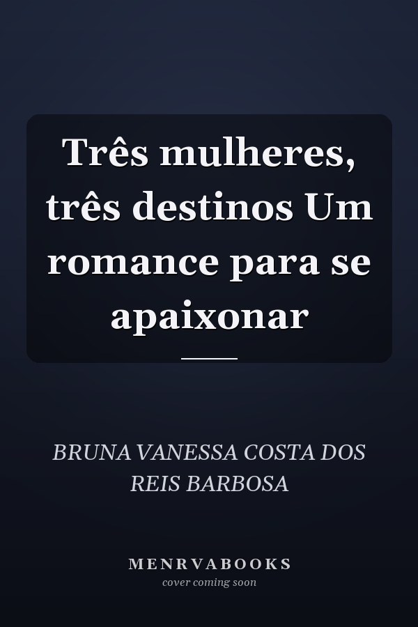 Três mulheres, três destinos Um romance para se apaixonar