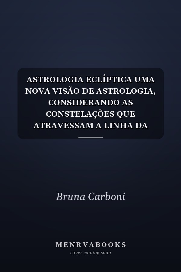 ASTROLOGIA ECLÍPTICA UMA NOVA VISÃO DE ASTROLOGIA, CONSIDERANDO AS CONSTELAÇÕES QUE ATRAVESSAM A LINHA DA ECLÍPTICA: 13 SIGNOS, 13 PLANETAS, 13 CASAS ASTROLÓGICAS E 5 ELEMENTOS