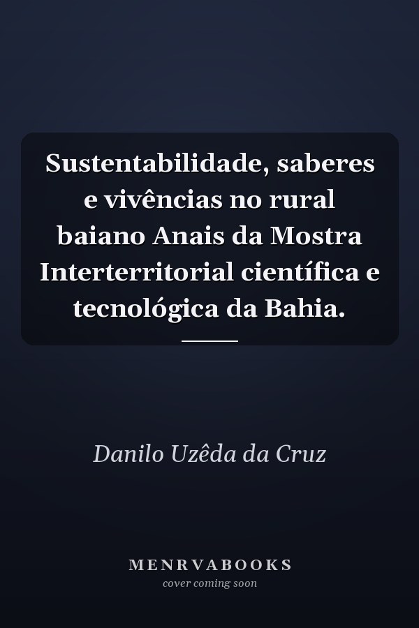 Sustentabilidade, saberes e vivências no rural baiano Anais da Mostra Interterritorial científica e tecnológica da Bahia.
