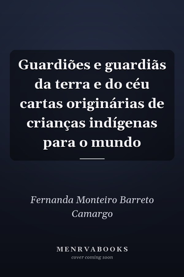 Guardiões e guardiãs da terra e do céu cartas originárias de crianças indígenas para o mundo