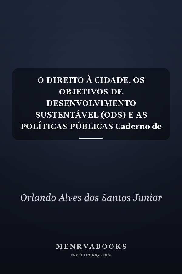 O DIREITO À CIDADE, OS OBJETIVOS DE DESENVOLVIMENTO SUSTENTÁVEL (ODS)  E AS POLÍTICAS PÚBLICAS Caderno de Formação. Programa de Formação de Ativistas e Agentes Sociais