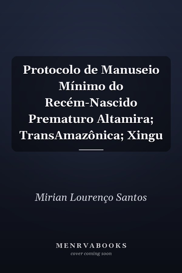 Protocolo de Manuseio Mínimo do Recém-Nascido Prematuro Altamira; TransAmazônica; Xingu