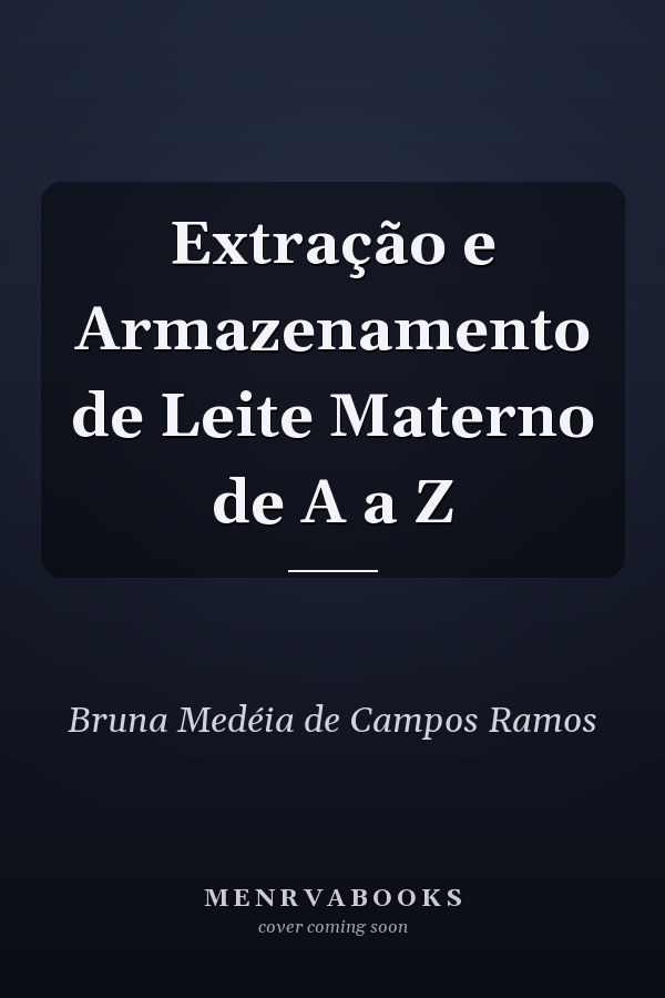 Extração e Armazenamento de Leite Materno de A a Z