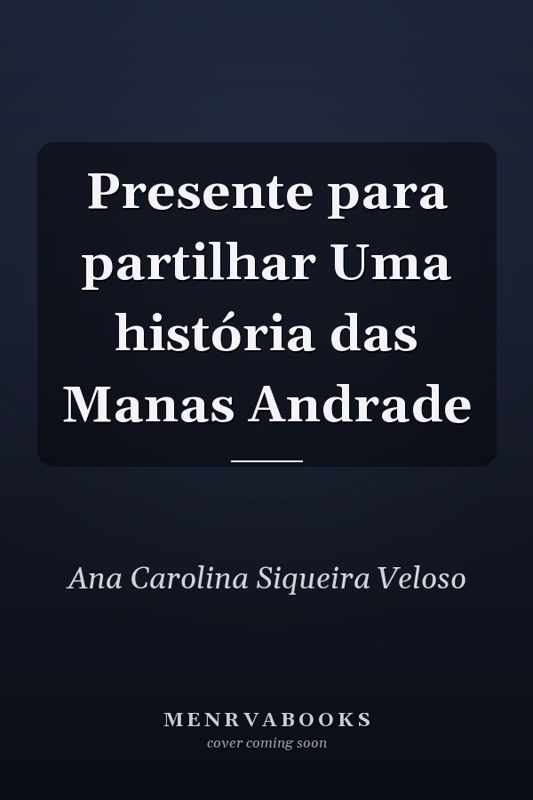 Presente para partilhar Uma história das Manas Andrade