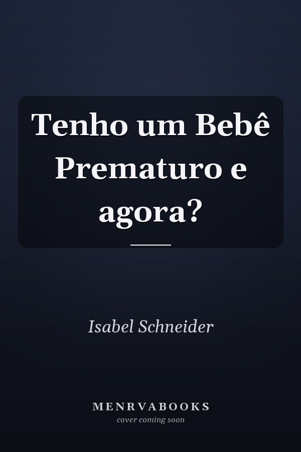 Tenho um Bebê Prematuro e agora?