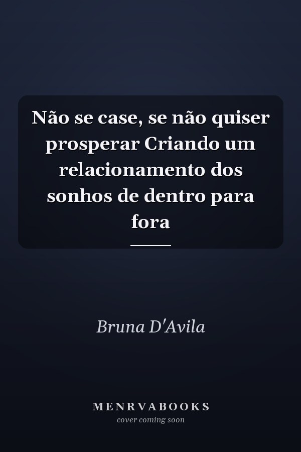 Não se case, se não quiser prosperar Criando um relacionamento dos sonhos de dentro para fora
