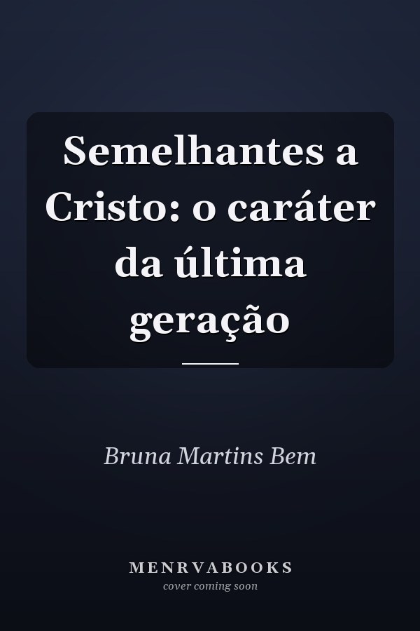 Semelhantes a Cristo: o caráter da última geração