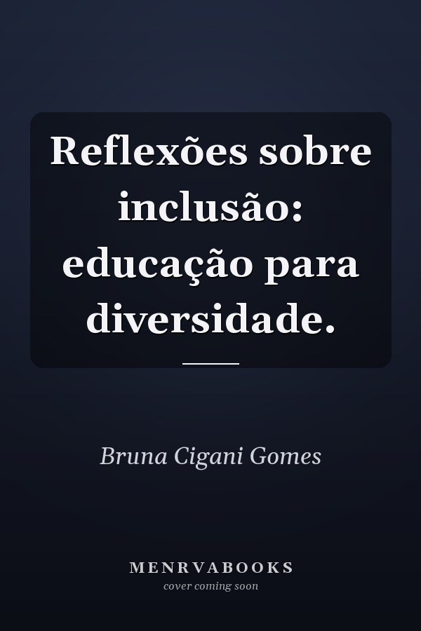 Reflexões sobre inclusão: educação para diversidade.