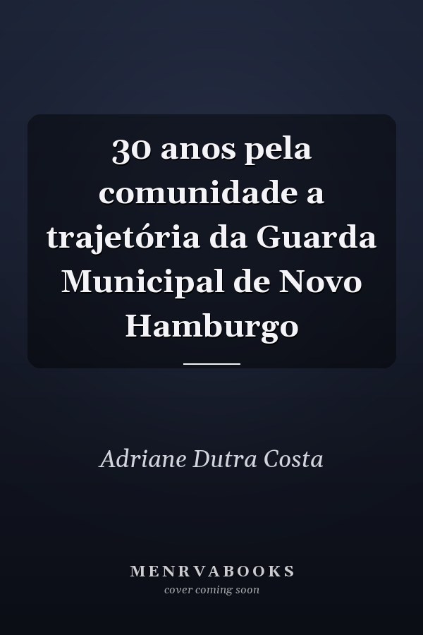 30 anos pela comunidade a trajetória da Guarda Municipal de Novo Hamburgo