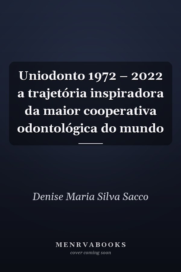 Uniodonto 1972 – 2022 a trajetória inspiradora da maior cooperativa odontológica do mundo