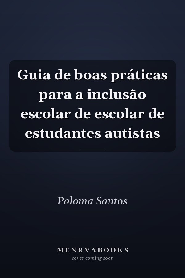 Guia de boas práticas para a inclusão escolar de escolar de estudantes autistas