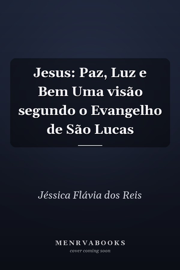 Jesus: Paz, Luz e Bem Uma visão segundo o Evangelho de São Lucas