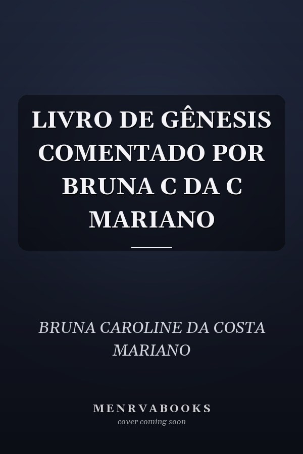 LIVRO DE GÊNESIS COMENTADO POR BRUNA C DA C MARIANO