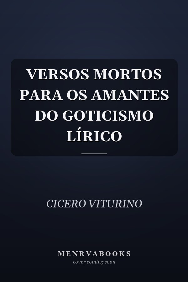 VERSOS MORTOS PARA OS AMANTES DO GOTICISMO LÍRICO