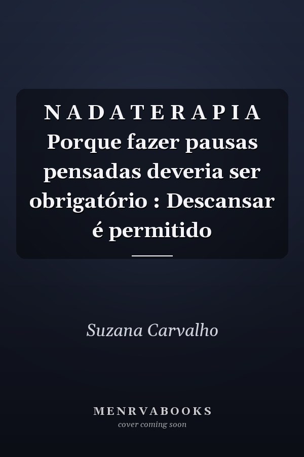 N A D A T E R A P I A Porque fazer pausas pensadas deveria ser obrigatório : Descansar é permitido