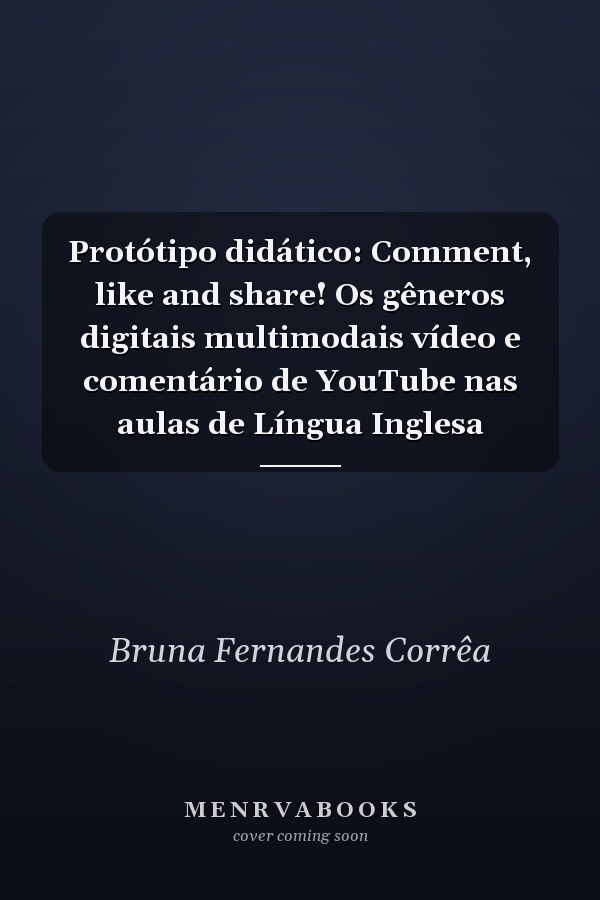 Protótipo didático: Comment, like and share! Os gêneros digitais multimodais vídeo e comentário de YouTube nas aulas de Língua Inglesa