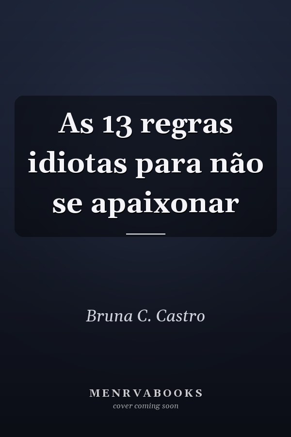 As 13 regras idiotas para não se apaixonar