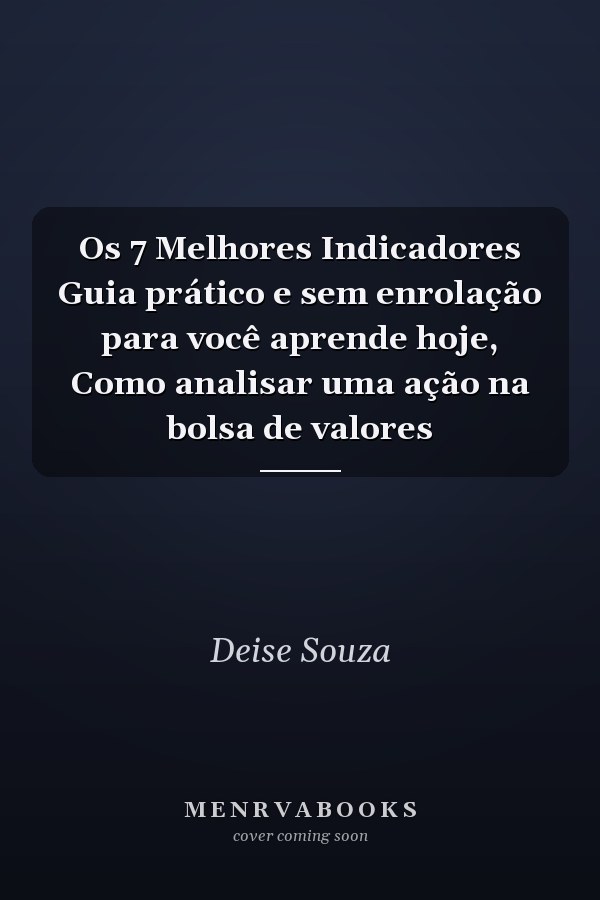 Os 7 Melhores Indicadores Guia prático e sem enrolação para você aprende hoje, Como analisar uma ação na bolsa de valores