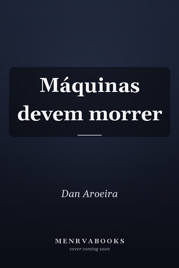 Máquinas devem morrer