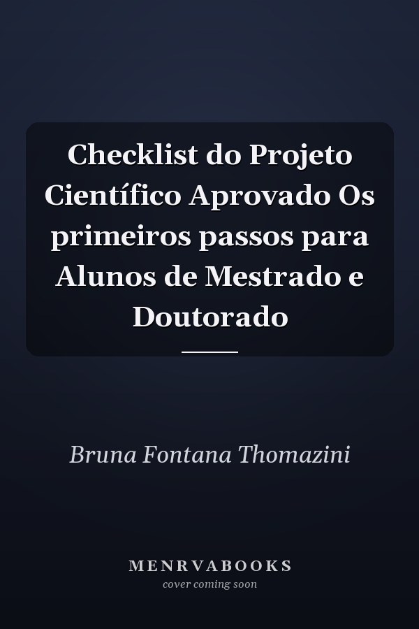 Checklist do Projeto Científico Aprovado Os primeiros passos para Alunos de Mestrado e Doutorado
