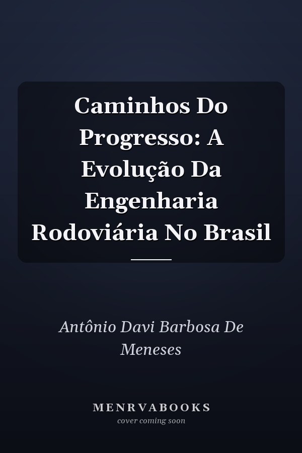 Caminhos Do Progresso: A Evolução Da Engenharia Rodoviária No Brasil