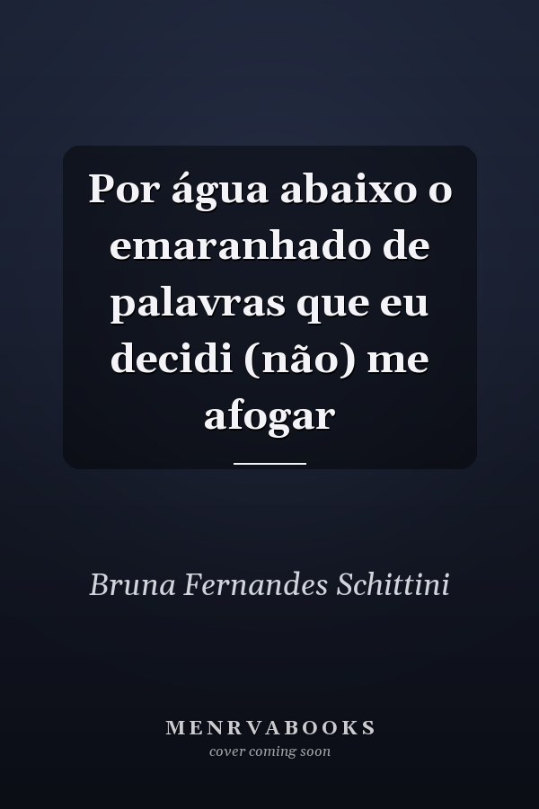 Por água abaixo o emaranhado de palavras que eu decidi (não) me afogar