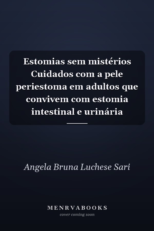 Estomias sem mistérios Cuidados com a pele periestoma em adultos que convivem com estomia intestinal e urinária
