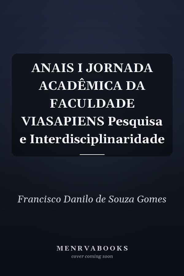 ANAIS I JORNADA ACADÊMICA DA FACULDADE VIASAPIENS Pesquisa e Interdisciplinaridade