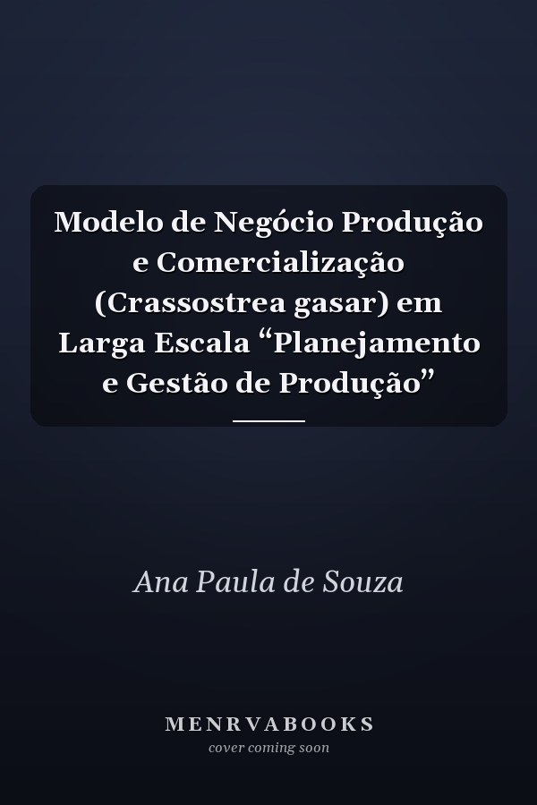 Modelo de Negócio Produção e Comercialização (Crassostrea gasar) em Larga Escala “Planejamento e Gestão de Produção”