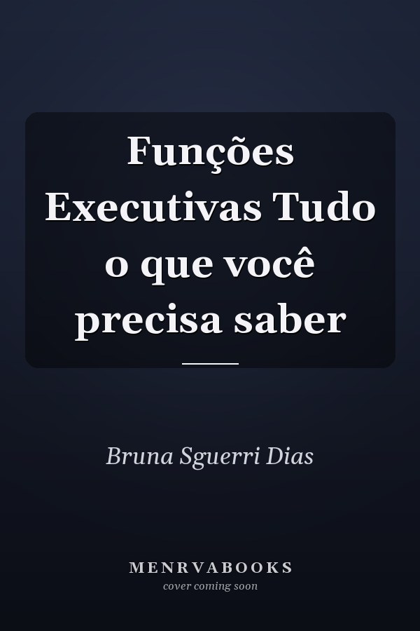 Funções Executivas Tudo o que você precisa saber