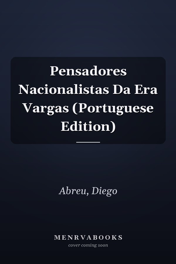 Pensadores Nacionalistas Da Era Vargas (Portuguese Edition)