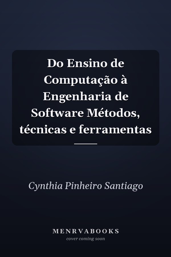 Do Ensino de Computação à Engenharia de Software Métodos, técnicas e ferramentas