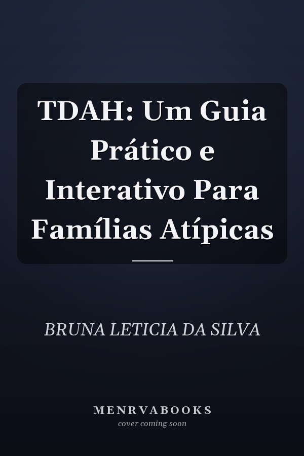 TDAH: Um Guia Prático e Interativo Para Famílias Atípicas