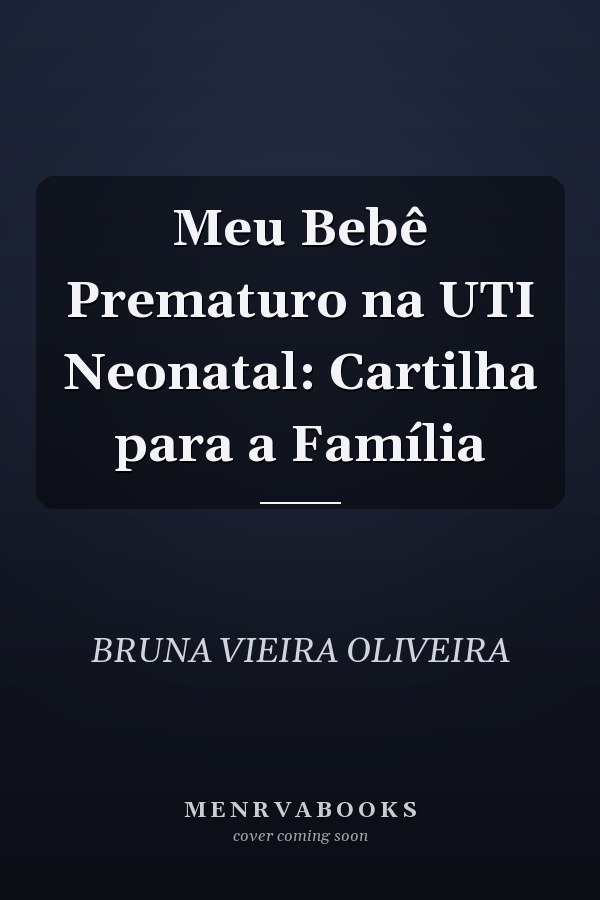 Meu Bebê Prematuro na UTI Neonatal: Cartilha para a Família