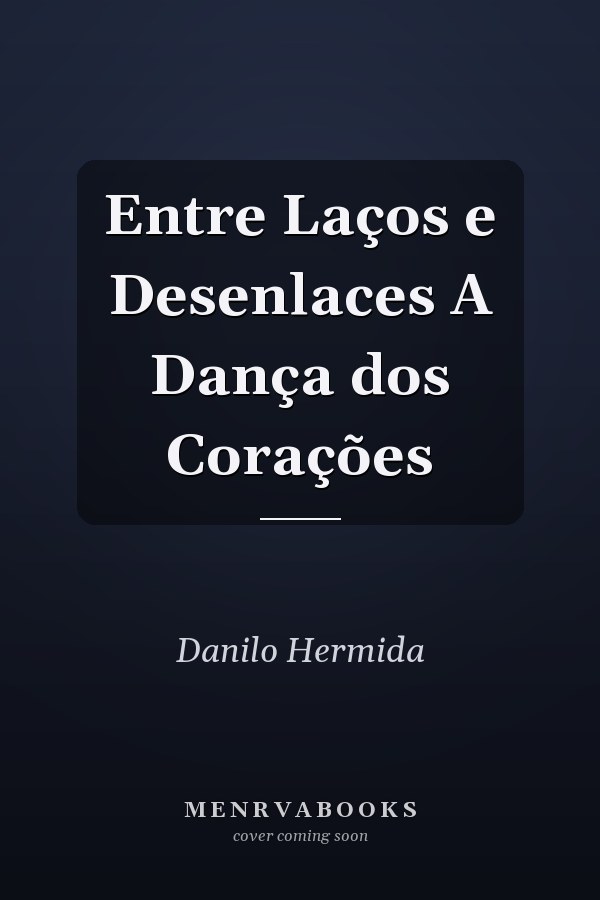 Entre Laços e Desenlaces  A Dança dos Corações