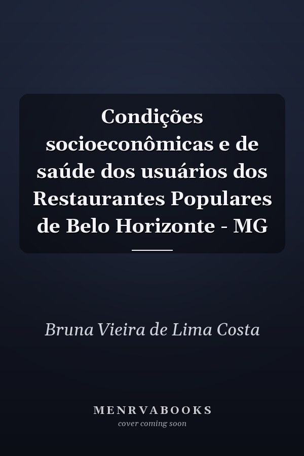 Condições socioeconômicas e de saúde dos usuários dos Restaurantes Populares de Belo Horizonte - MG