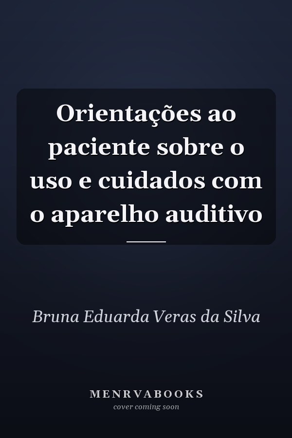Orientações ao paciente sobre o uso e cuidados com o aparelho auditivo