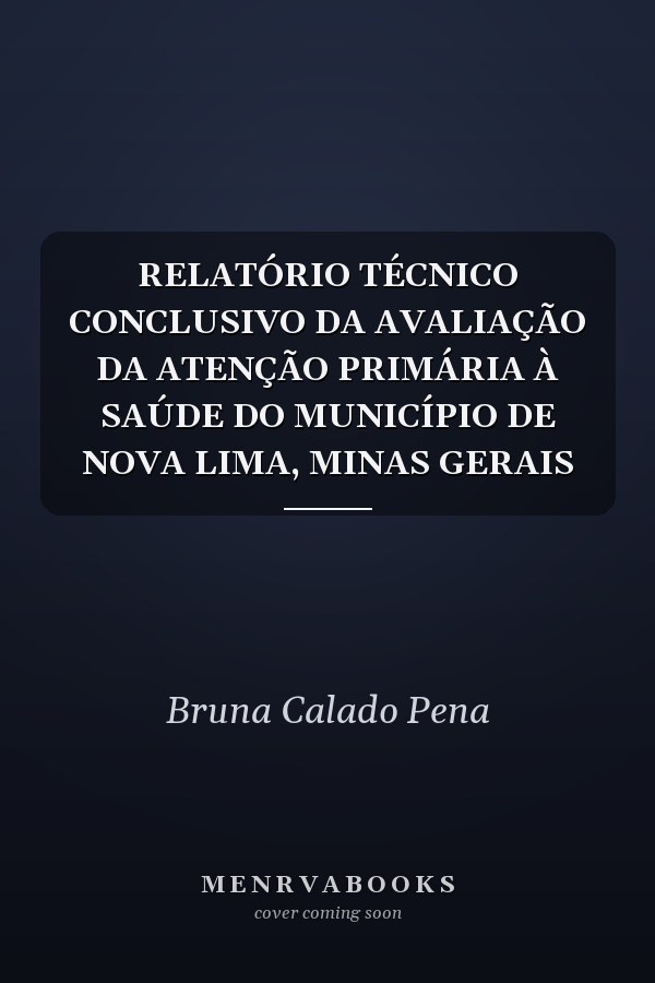 RELATÓRIO TÉCNICO CONCLUSIVO DA AVALIAÇÃO DA ATENÇÃO PRIMÁRIA À SAÚDE DO MUNICÍPIO DE NOVA LIMA, MINAS GERAIS