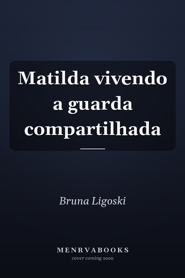 Matilda vivendo a guarda compartilhada