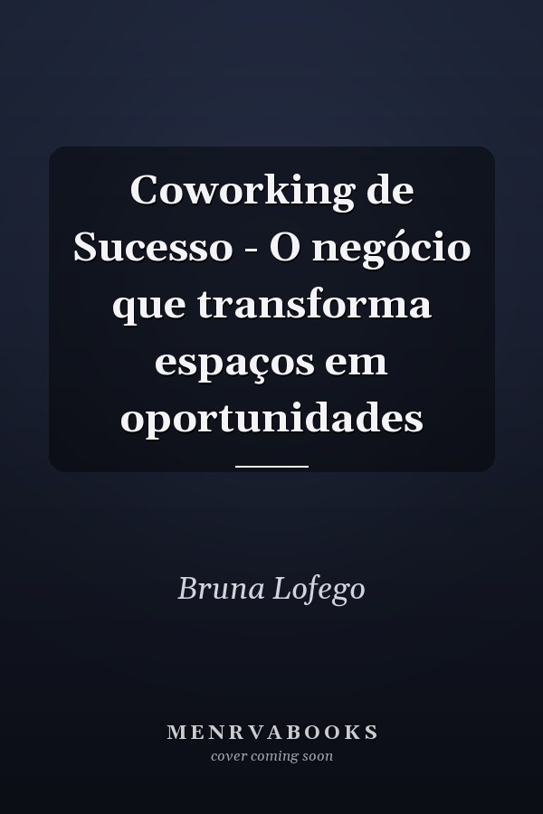 Coworking de Sucesso - O negócio que transforma espaços em oportunidades