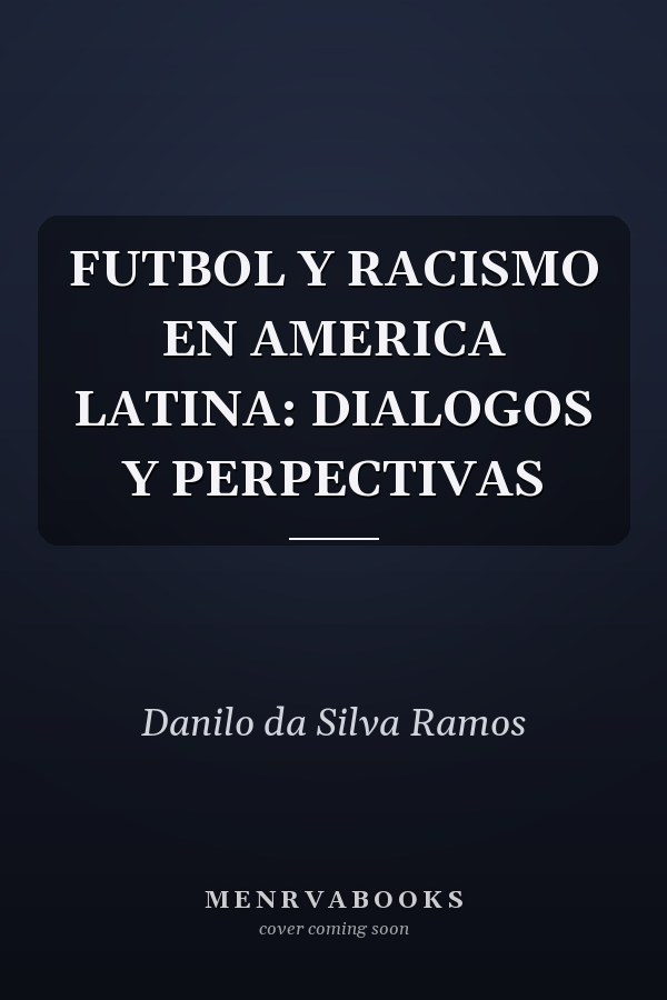 FUTBOL Y RACISMO EN AMERICA LATINA: DIALOGOS Y PERPECTIVAS