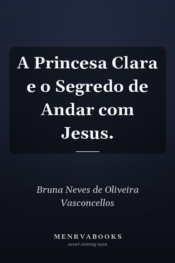 A Princesa Clara e o Segredo de Andar com Jesus.
