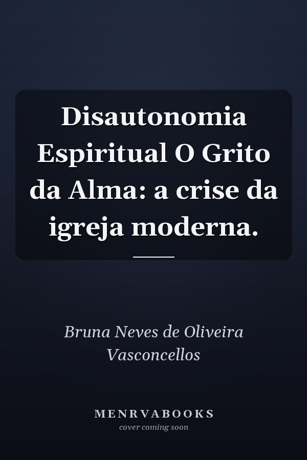 Disautonomia Espiritual O Grito da Alma: a crise da igreja moderna.