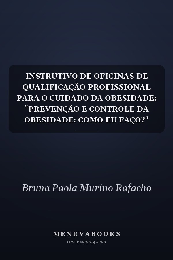 INSTRUTIVO DE OFICINAS DE QUALIFICAÇÃO PROFISSIONAL PARA O  CUIDADO DA OBESIDADE: "PREVENÇÃO E CONTROLE DA OBESIDADE: COMO EU FAÇO?" PREVENÇÃO E CONTROLE DA OBESIDADE: COMO EU FAÇO?