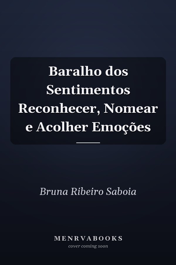 Baralho dos Sentimentos Reconhecer, Nomear e Acolher Emoções